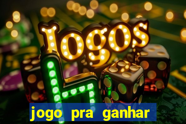 jogo pra ganhar dinheiro rapido